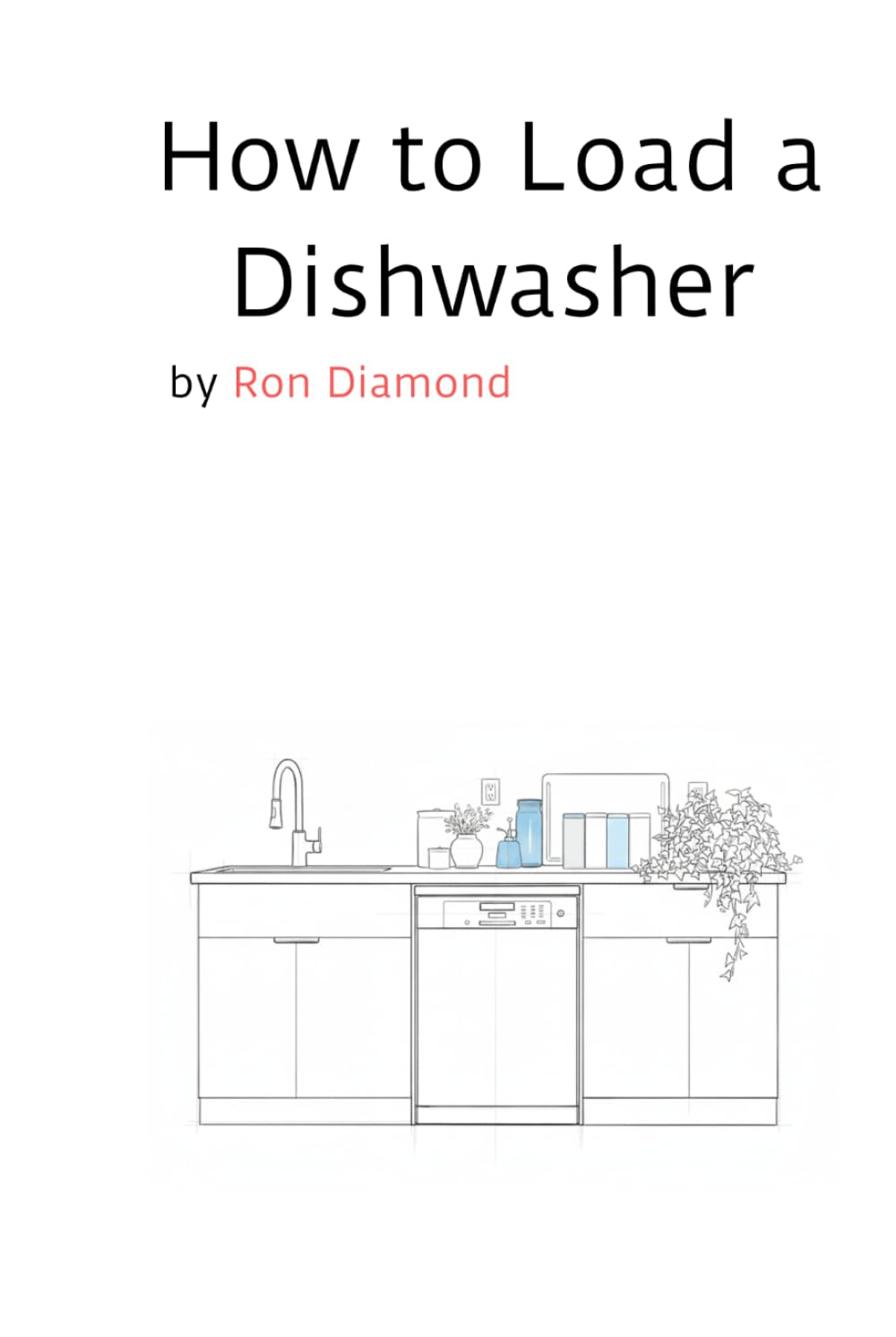 How to Load a Dishwasher by Ron Diamond
